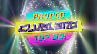 The Proper Clubland 50!