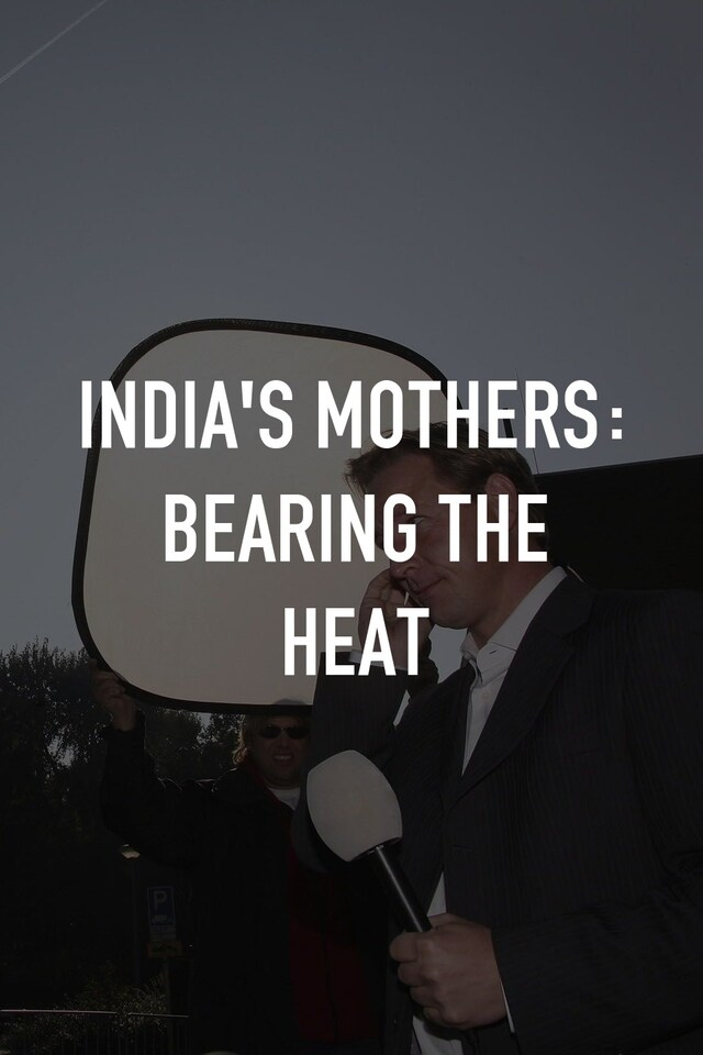 India's Mothers: Bearing the Heat