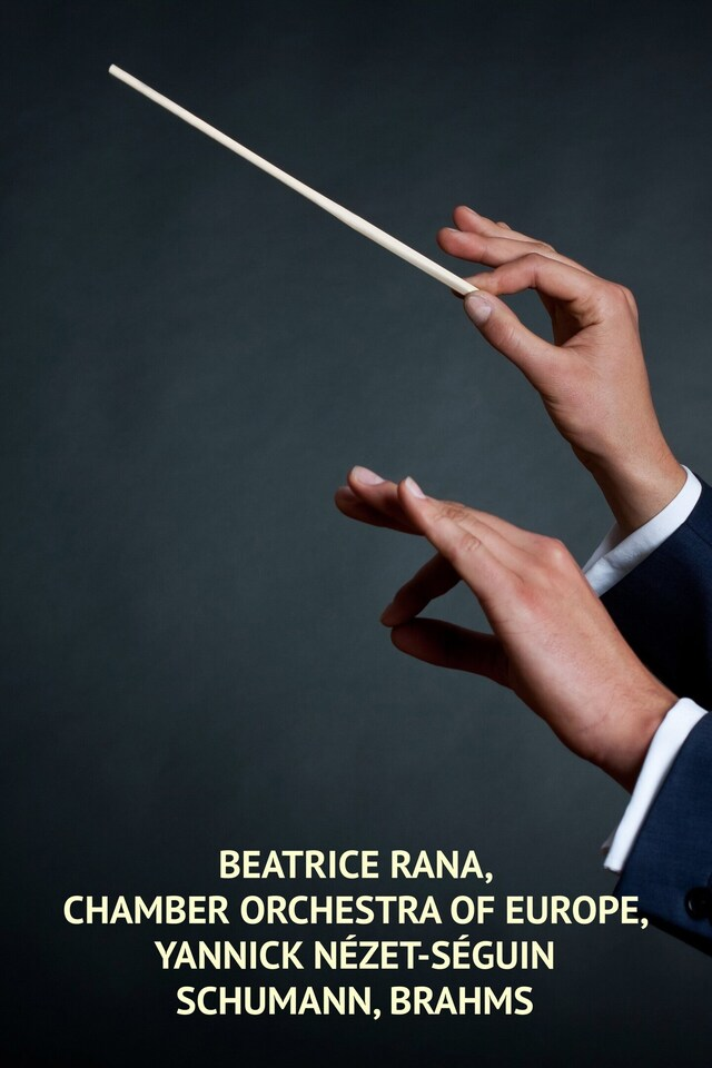 Beatrice Rana, Chamber Orchestra of Europe, Yannick Nézet-Séguin: Schumann, Brahms