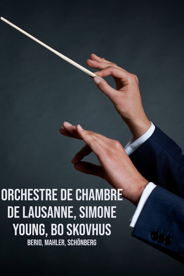 Orchestre de Chambre de Lausanne, Simone Young, Bo Skovhus : Berio, Mahler, Schönberg