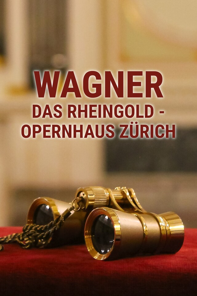 Wagner : Das Rheingold, Opernhaus Zürich