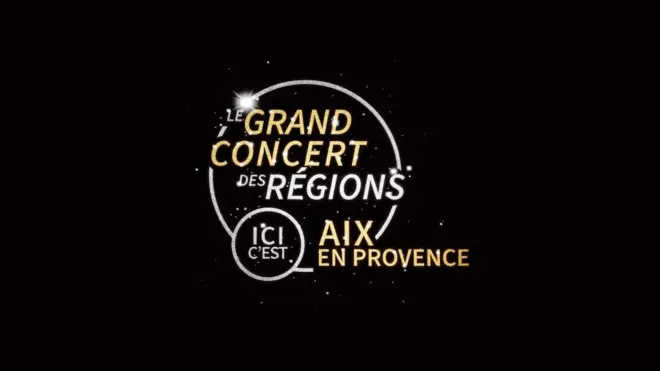Le grand concert des régions : Ici c'est Aix-en-Provence