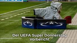 Der UEFA Super Donnerstag: Vorbericht