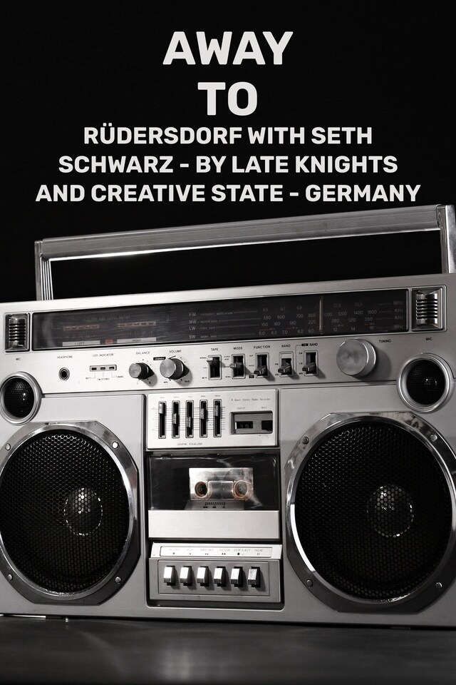 Away To: Rüdersdorf with Seth Schwarz - By Late Knights and Creative State - Germany