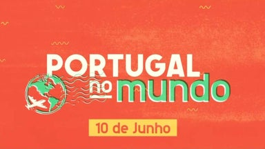 Portugal no Mundo - 10 de Junho 2024