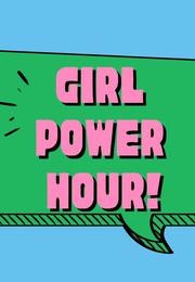 Girl Power Hour!