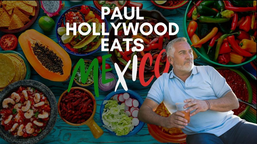 Paul Hollywood Eats Mexico