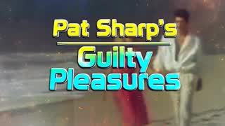 Pat Sharp's 40 Guilty Pleasures!