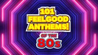 101 Feelgood Anthems of the 80s!